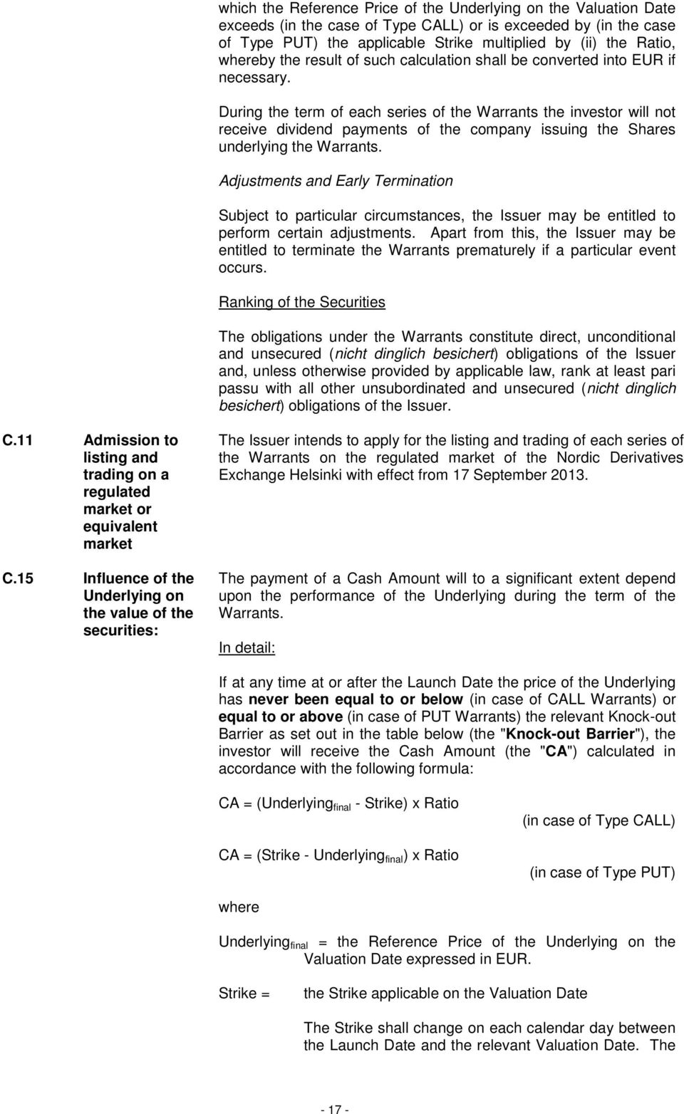 During the term of each series of the Warrants the investor will not receive dividend payments of the company issuing the Shares underlying the Warrants.