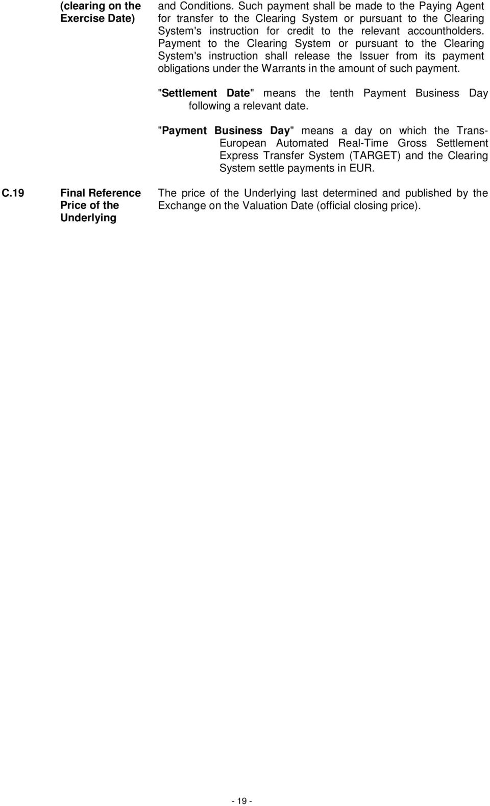 Payment to the Clearing System or pursuant to the Clearing System's instruction shall release the Issuer from its payment obligations under the Warrants in the amount of such payment.