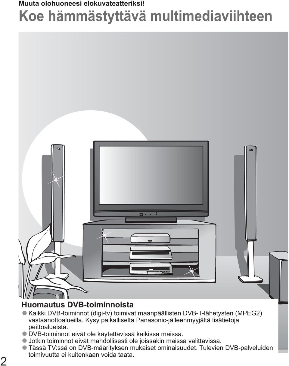 Kysy paikalliselta Panasonic-jälleenmyyjältä lisätietoja DVB-toiminnot eivät ole käytettävissä kaikissa maissa.