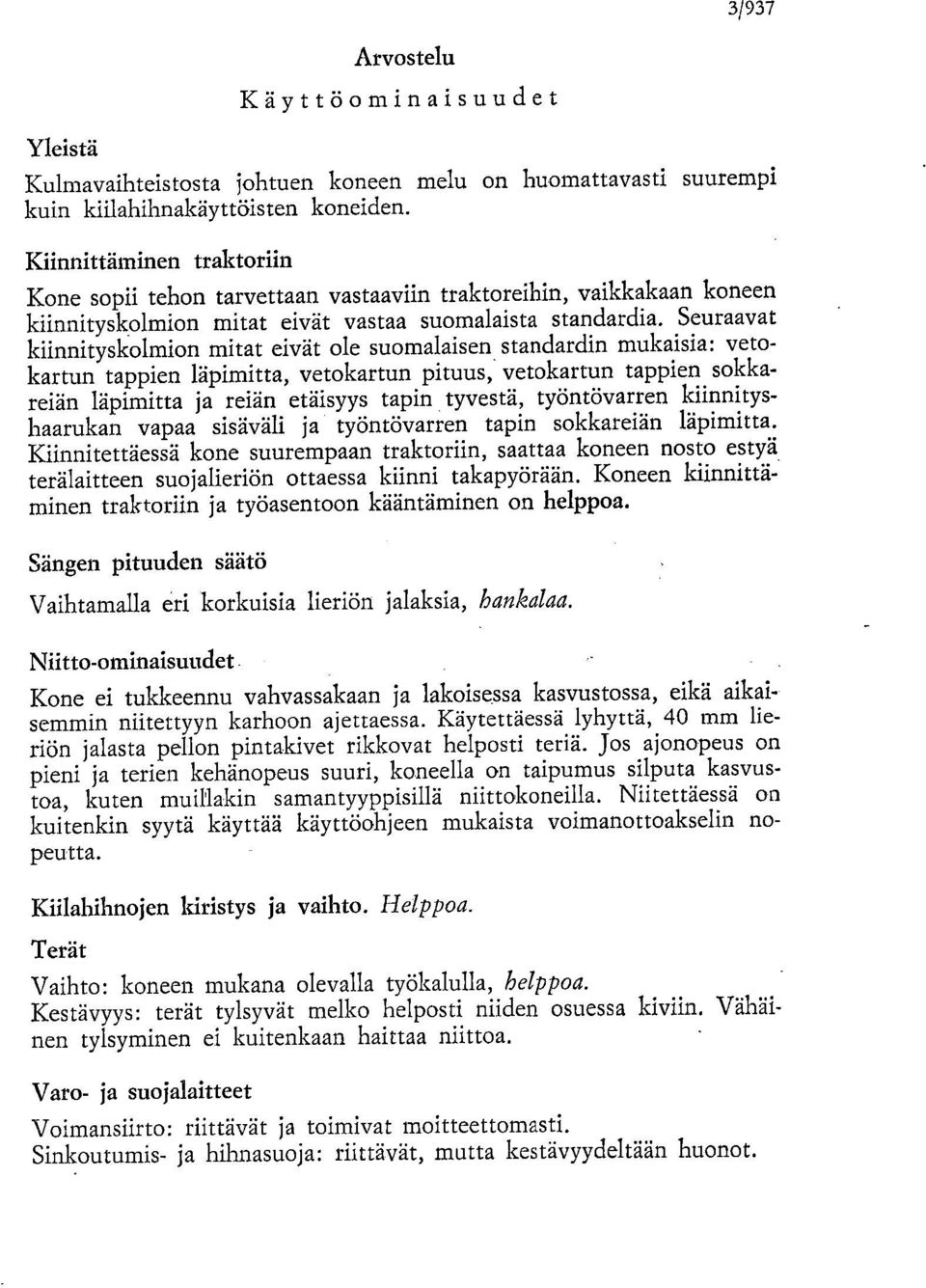 Seuraavat kiinnityskolmion mitat eivät ole suomalaisen standardin mukaisia: vetokartun tappien läpimitta, vetokartun pituus, vetokartun tappien sokkareiän läpimitta ja reiän etäisyys tapin tyvestä,