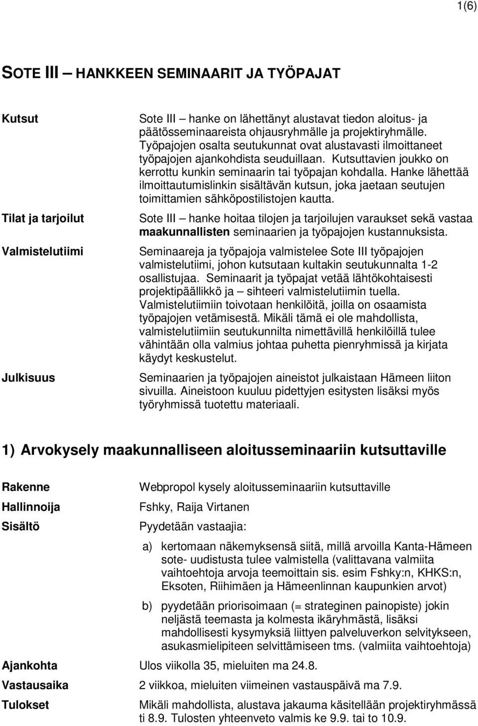 Hanke lähettää ilmoittautumislinkin sisältävän kutsun, joka jaetaan seutujen toimittamien sähköpostilistojen kautta.