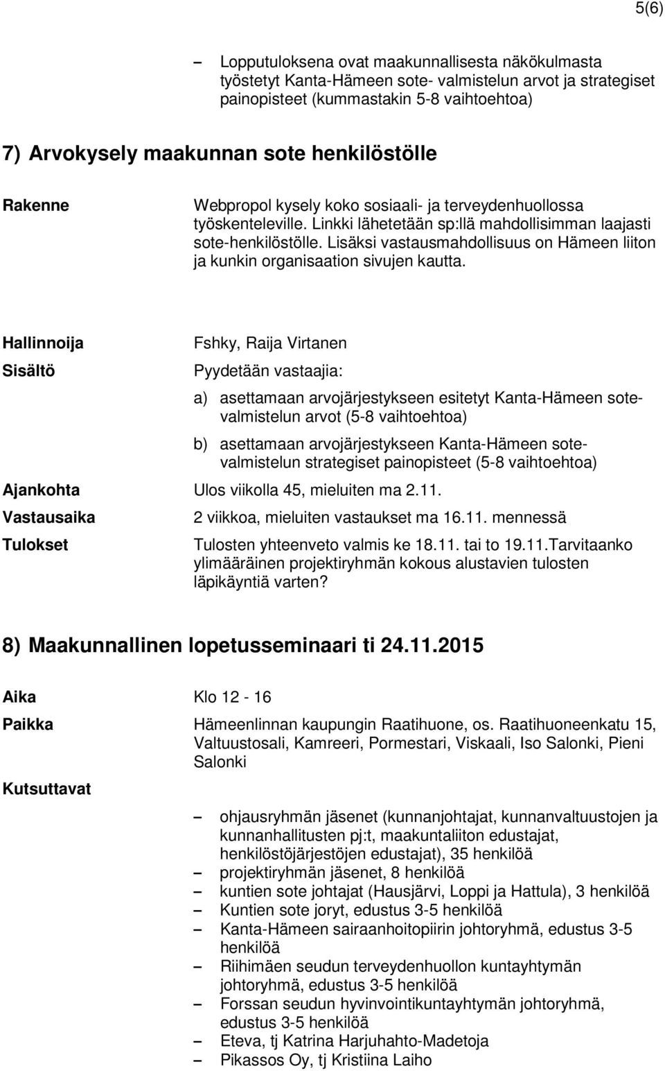 Lisäksi vastausmahdollisuus on Hämeen liiton ja kunkin organisaation sivujen kautta.