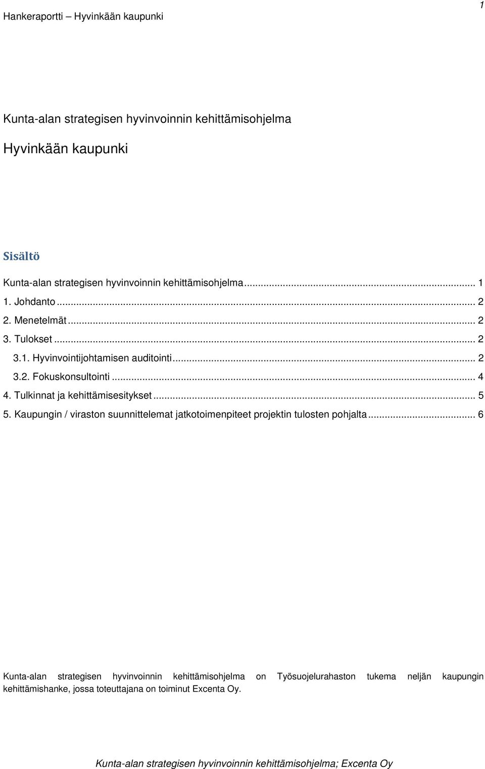 Tulkinnat ja kehittämisesitykset... 5 5. Kaupungin / viraston suunnittelemat jatkotoimenpiteet projektin tulosten pohjalta.