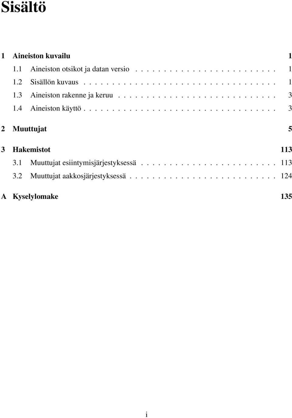 4 Aineiston käyttö.................................. 3 2 Muuttujat 5 3 Hakemistot 113 3.