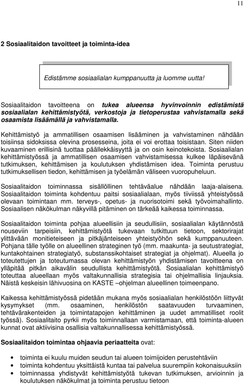 Kehittämistyö ja ammatillisen osaamisen lisääminen ja vahvistaminen nähdään toisiinsa sidoksissa olevina prosesseina, joita ei voi erottaa toisistaan.