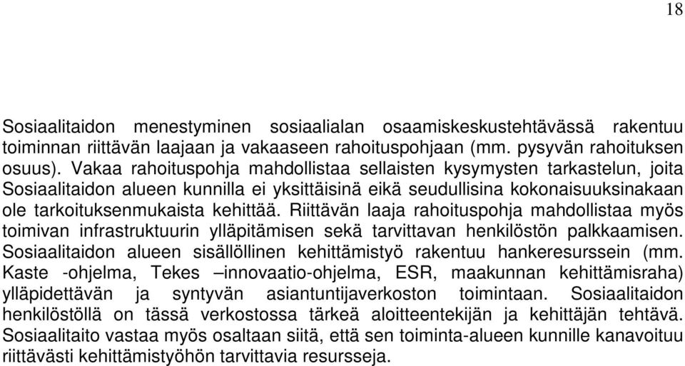 Riittävän laaja rahoituspohja mahdollistaa myös toimivan infrastruktuurin ylläpitämisen sekä tarvittavan henkilöstön palkkaamisen.