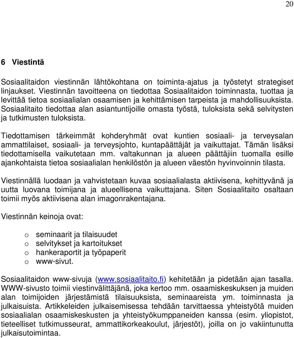 Sosiaalitaito tiedottaa alan asiantuntijoille omasta työstä, tuloksista sekä selvitysten ja tutkimusten tuloksista.