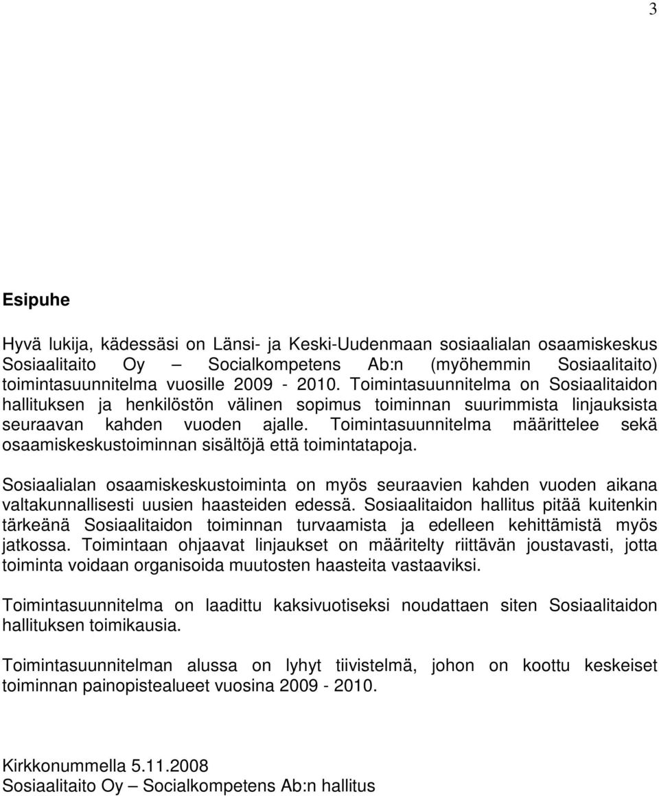 Toimintasuunnitelma määrittelee sekä osaamiskeskustoiminnan sisältöjä että toimintatapoja.