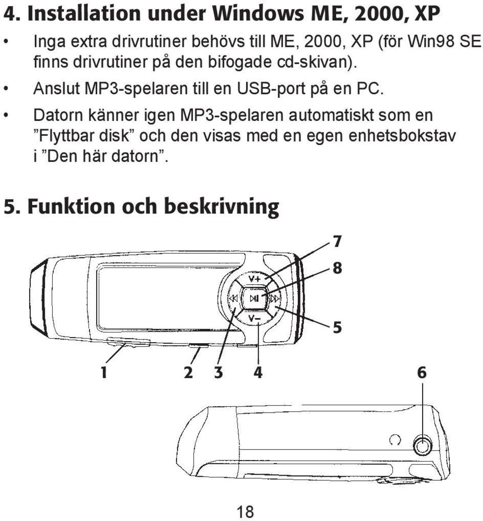 Anslut MP3-spelaren till en USB-port på en PC.