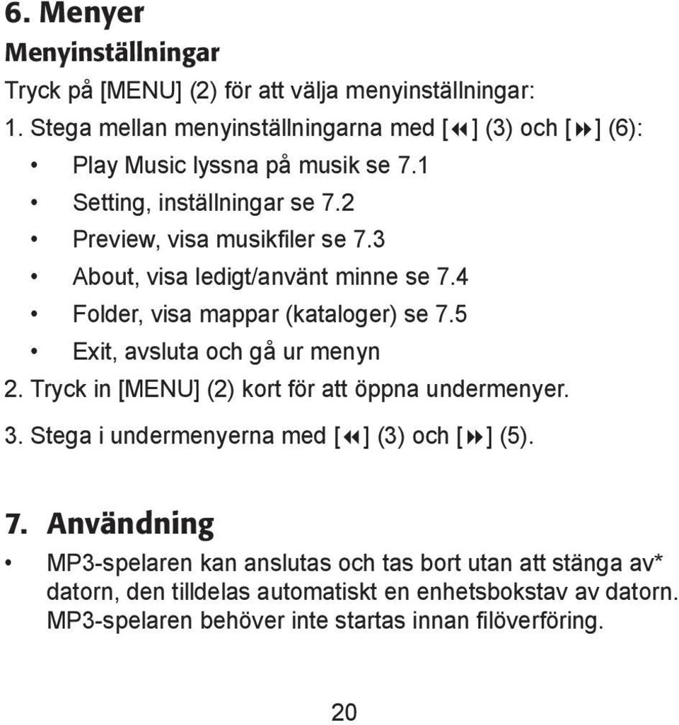 3 About, visa ledigt/använt minne se 7.4 Folder, visa mappar (kataloger) se 7.5 Exit, avsluta och gå ur menyn 2.