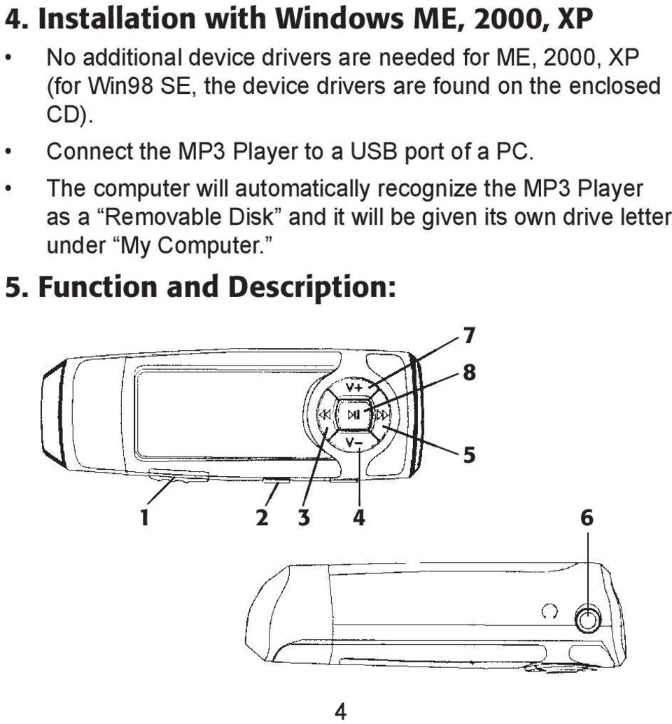Connect the MP3 Player to a USB port of a PC.