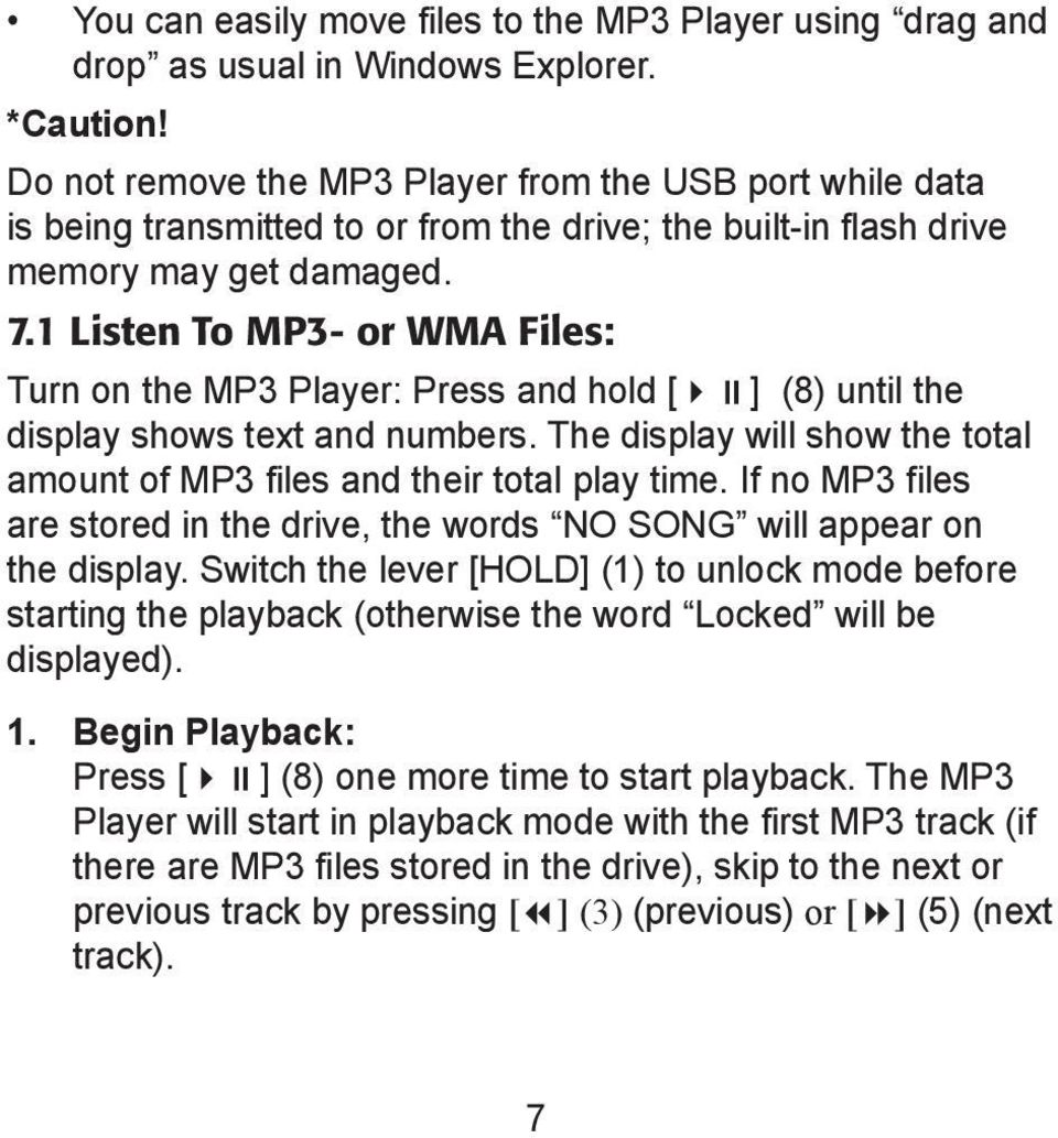 1 Listen To MP3- or WMA Files: Turn on the MP3 Player: Press and hold [ ] (8) until the display shows text and numbers. The display will show the total amount of MP3 files and their total play time.