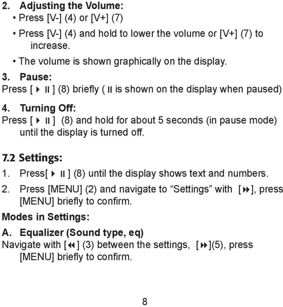 Turning Off: Press [ ] (8) and hold for about 5 seconds (in pause mode) until the display is turned off. 7.2 Settings: 1.
