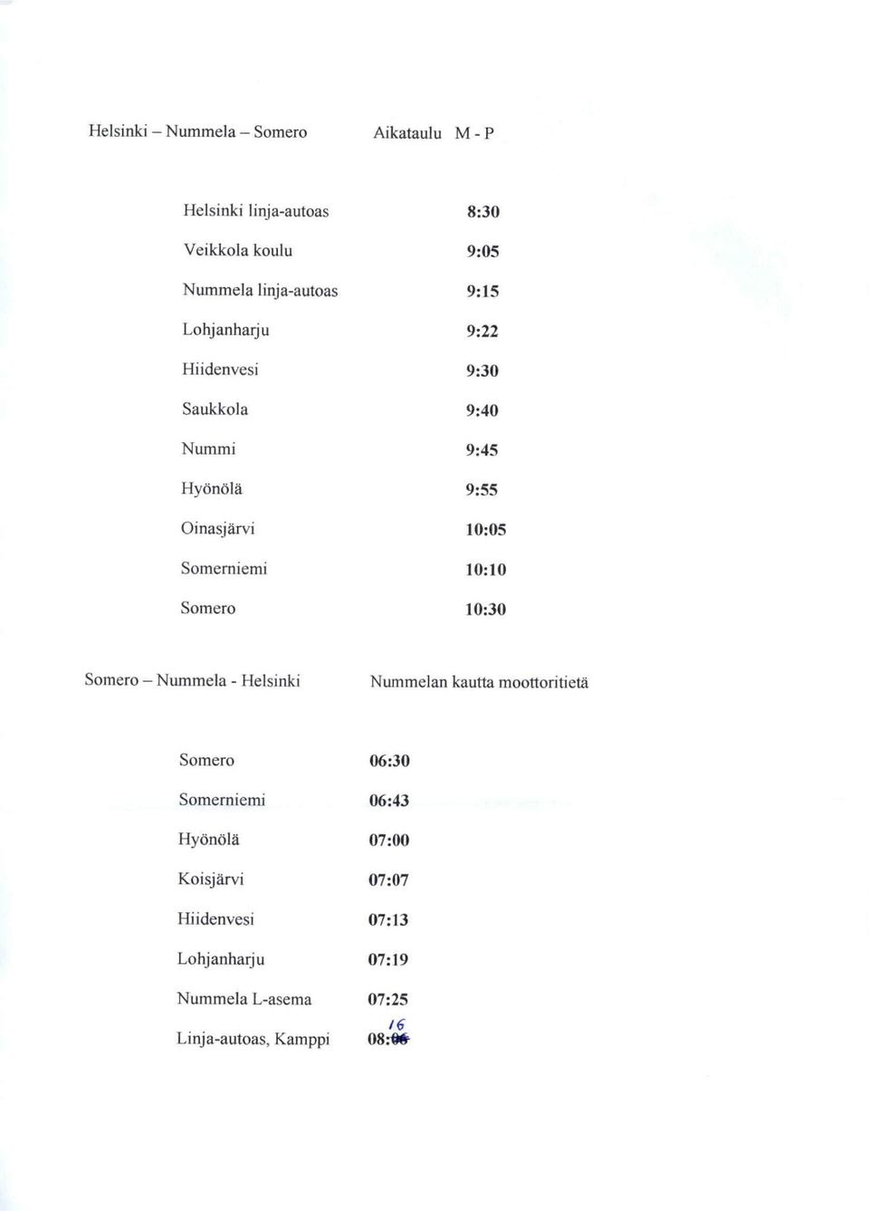 10:10 Somero 10:30 Somero - Nummela - Helsinki Nummelan kautta moottoritieta Somero 06:30 Somemiemi 06:43