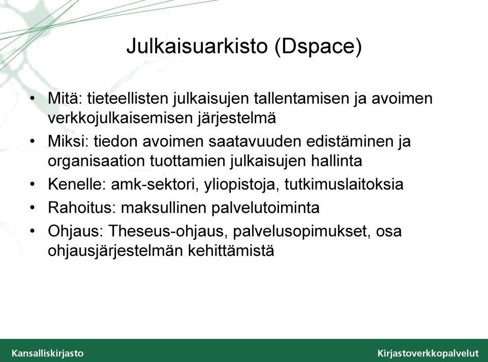 tuottamien julkaisujen hallinta Kenelle: amk-sektori, yliopistoja, tutkimuslaitoksia Rahoitus: