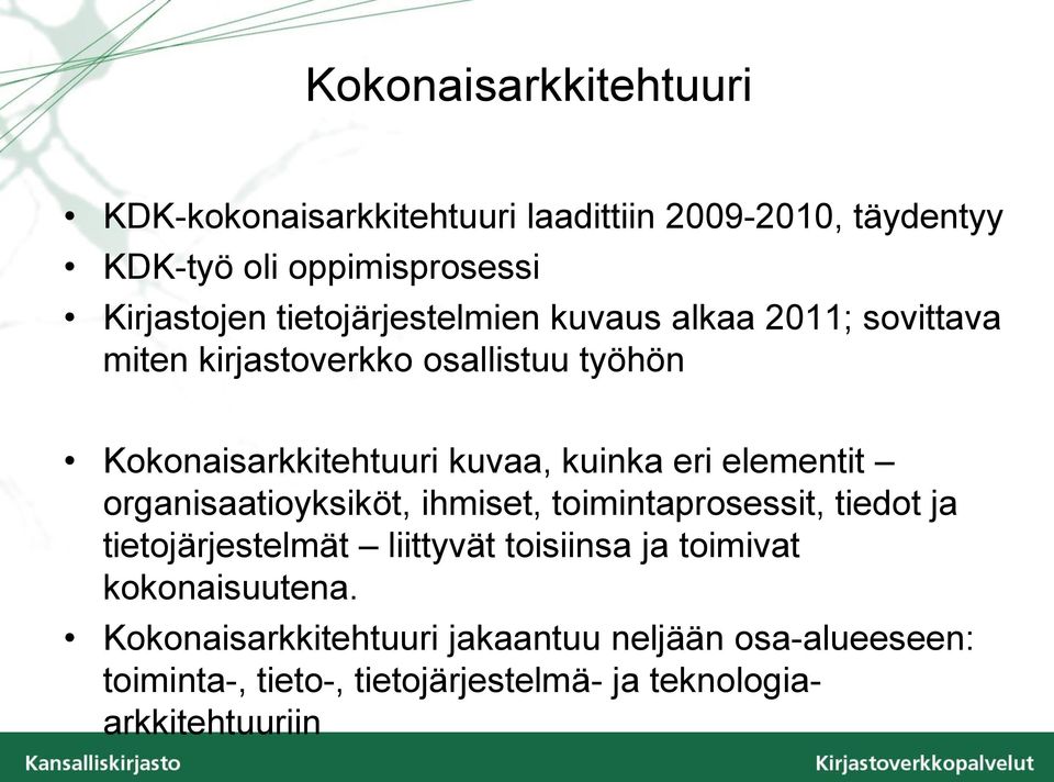 eri elementit organisaatioyksiköt, ihmiset, toimintaprosessit, tiedot ja tietojärjestelmät liittyvät toisiinsa ja toimivat