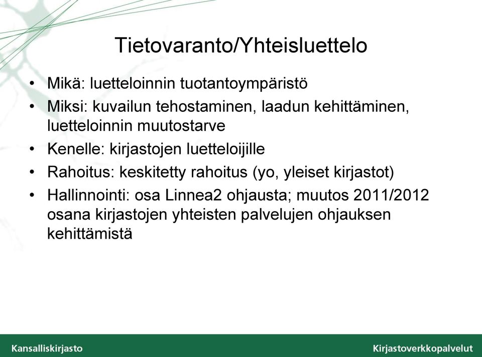 luetteloijille Rahoitus: keskitetty rahoitus (yo, yleiset kirjastot) Hallinnointi: osa