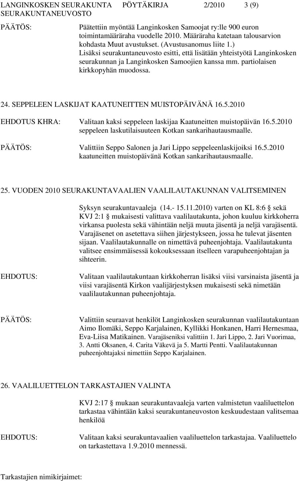 SEPPELEEN LASKIJAT KAATUNEITTEN MUISTOPÄIVÄNÄ 16.5.2010 Valitaan kaksi seppeleen laskijaa Kaatuneitten muistopäivän 16.5.2010 seppeleen laskutilaisuuteen Kotkan sankarihautausmaalle.