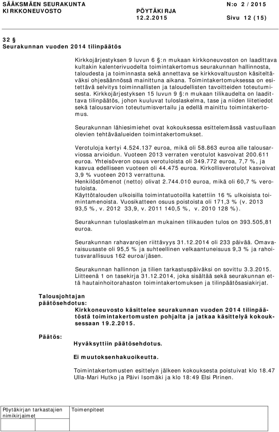 Toimintakertomuksessa on esitettävä selvitys toiminnallisten ja taloudellisten tavoitteiden toteutumisesta.