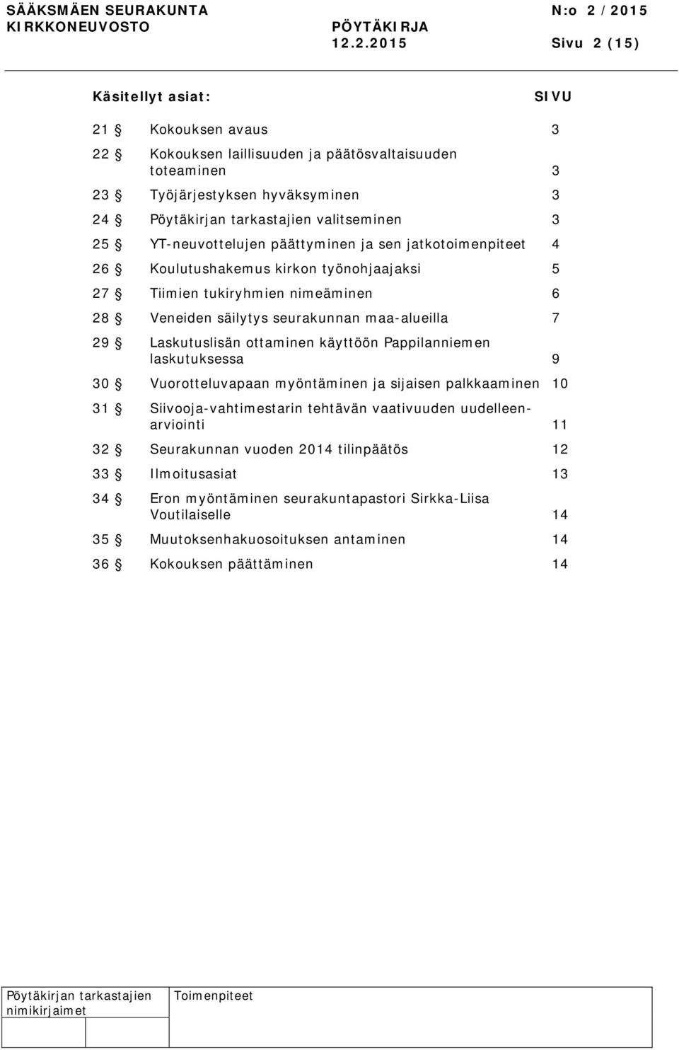 Laskutuslisän ottaminen käyttöön Pappilanniemen laskutuksessa 9 30 Vuorotteluvapaan myöntäminen ja sijaisen palkkaaminen 10 31 Siivooja-vahtimestarin tehtävän vaativuuden uudelleenarviointi