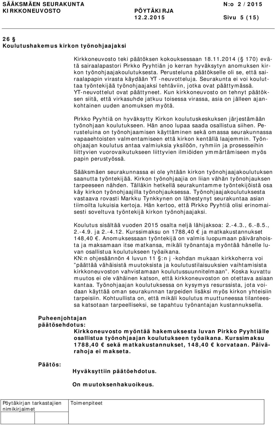 Seurakunta ei voi kouluttaa työntekijää työnohjaajaksi tehtäviin, jotka ovat päättymässä. YT-neuvottelut ovat päättyneet.
