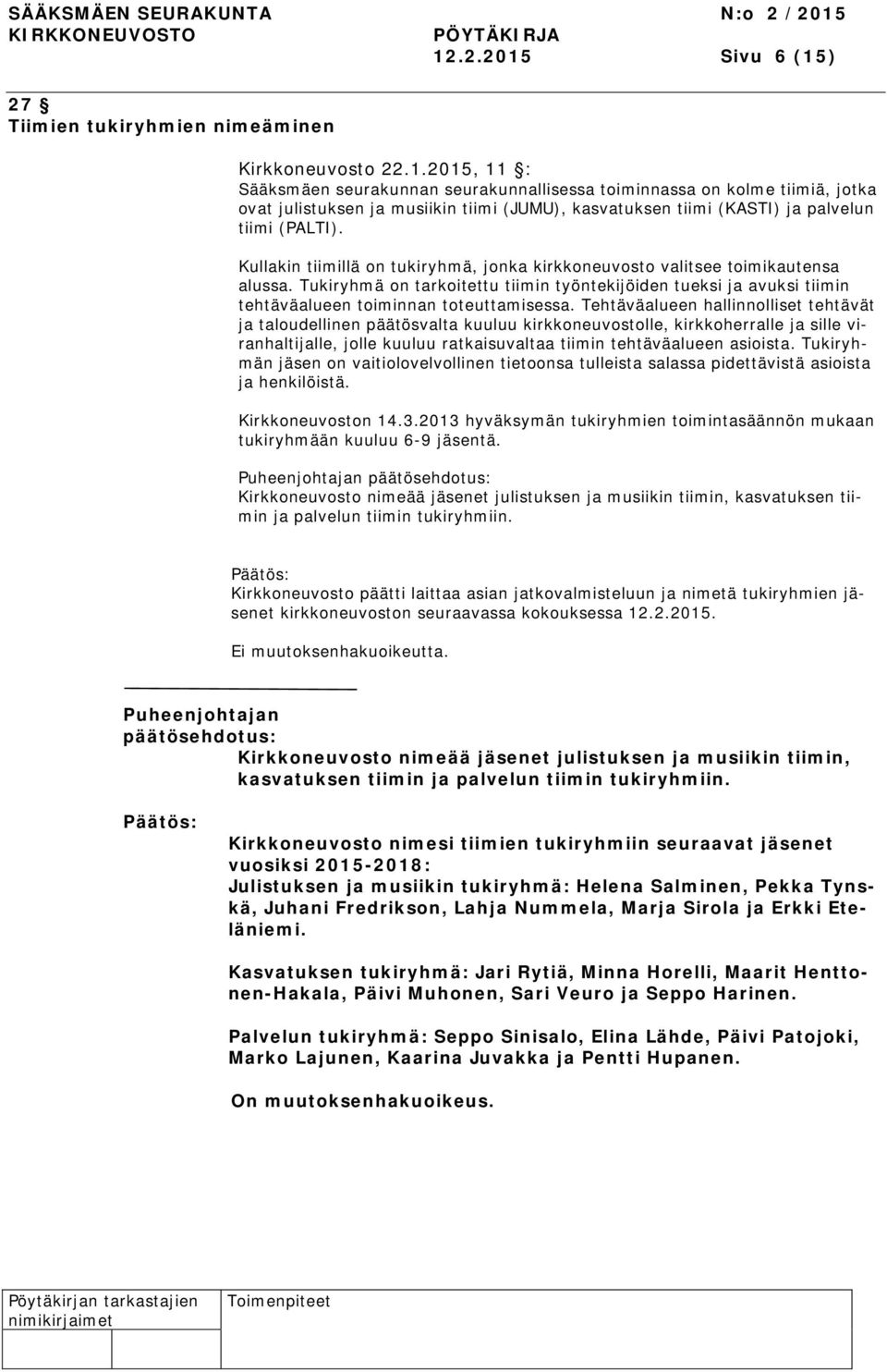 Tehtäväalueen hallinnolliset tehtävät ja taloudellinen päätösvalta kuuluu kirkkoneuvostolle, kirkkoherralle ja sille viranhaltijalle, jolle kuuluu ratkaisuvaltaa tiimin tehtäväalueen asioista.