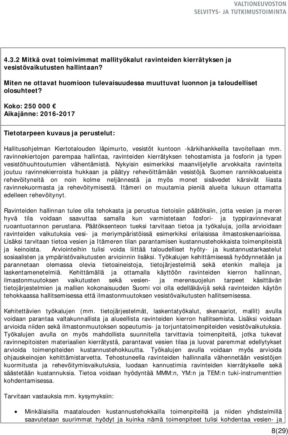 ravinnekiertojen parempaa hallintaa, ravinteiden kierrätyksen tehostamista ja fosforin ja typen vesistöhuuhtoutumien vähentämistä.