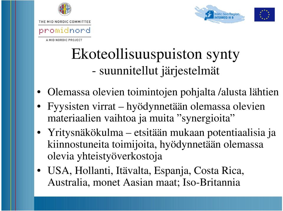 Yritysnäkökulma etsitään mukaan potentiaalisia ja kiinnostuneita toimijoita, hyödynnetään olemassa