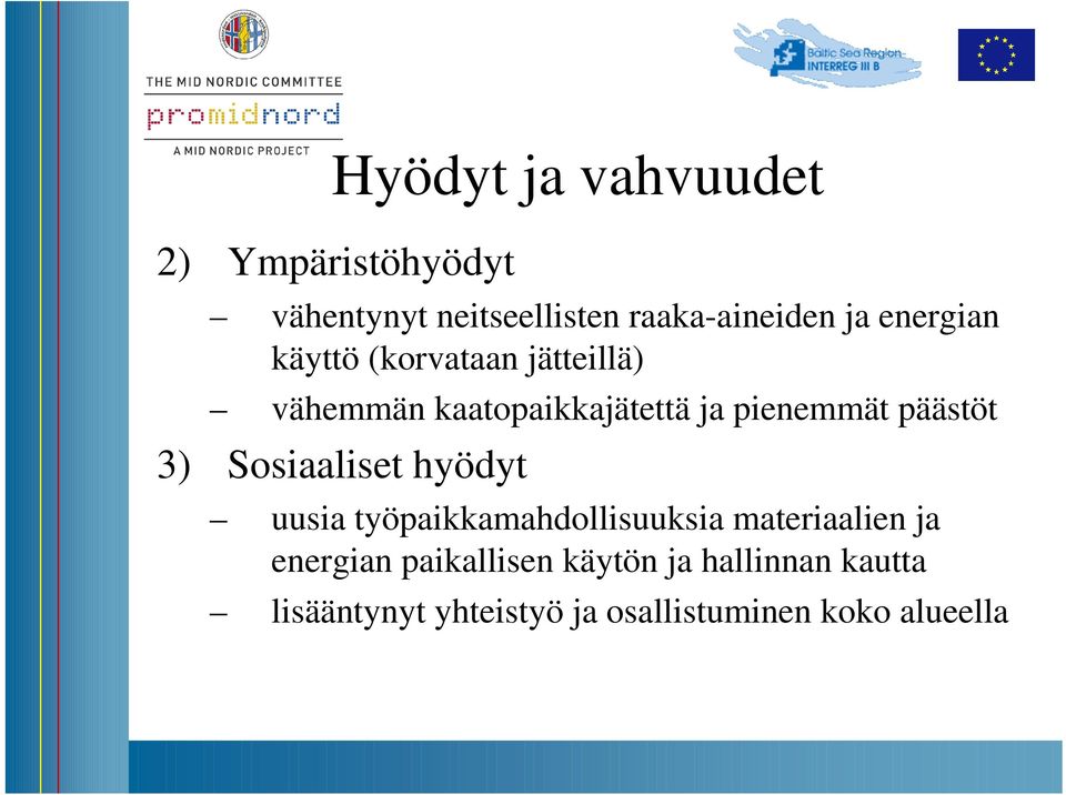 päästöt 3) Sosiaaliset hyödyt uusia työpaikkamahdollisuuksia materiaalien ja