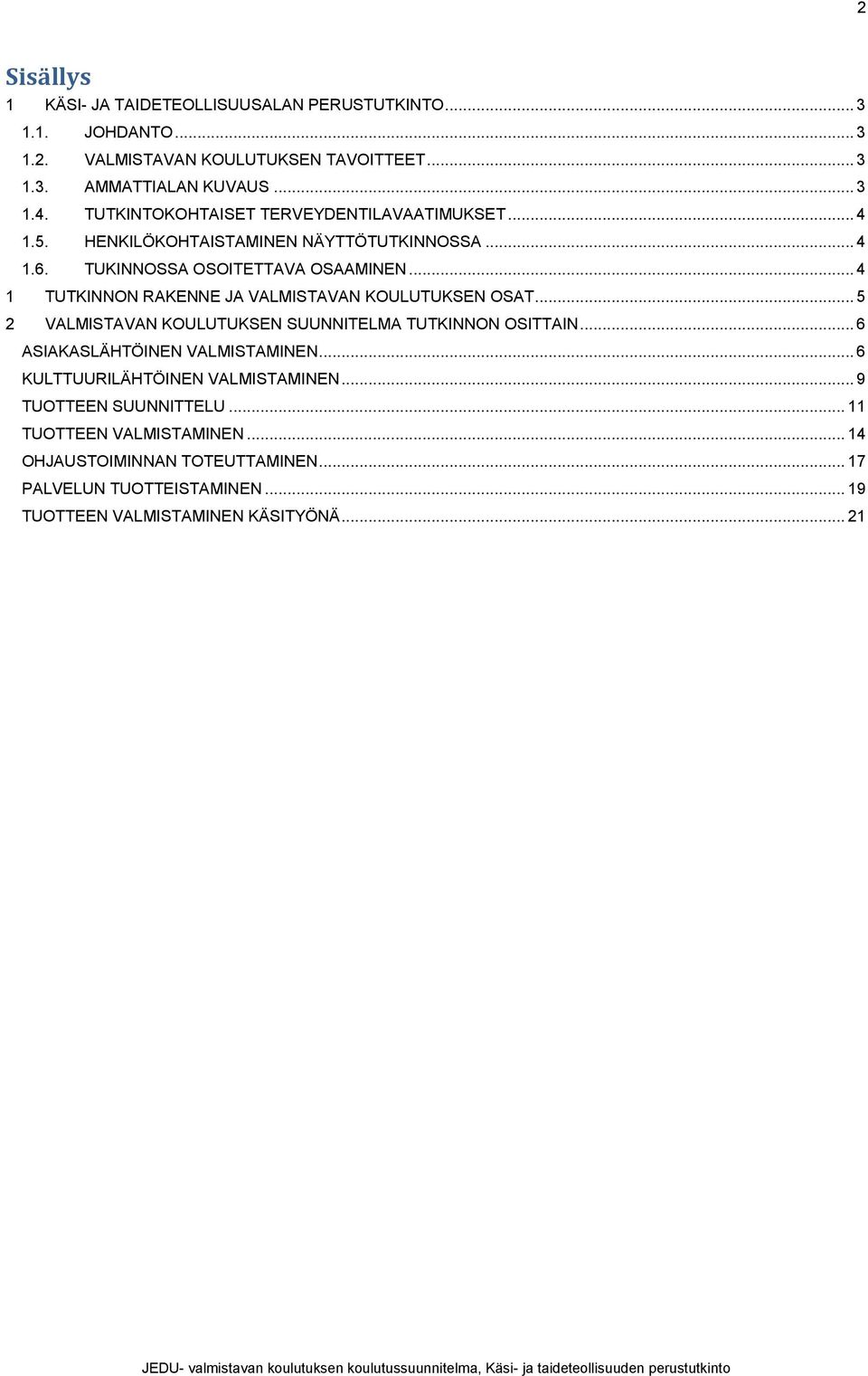 .. 4 1 TUTKINNON RAKENNE JA VALMISTAVAN KOULUTUKSEN OSAT... 5 2 VALMISTAVAN KOULUTUKSEN SUUNNITELMA TUTKINNON OSITTAIN... 6 ASIAKASLÄHTÖINEN VALMISTAMINEN.