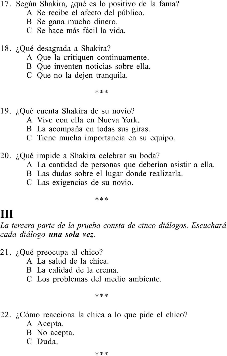 C Tiene mucha importancia en su equipo. 20. Qué impide a Shakira celebrar su boda? A La cantidad de personas que deberían asistir a ella. B Las dudas sobre el lugar donde realizarla.