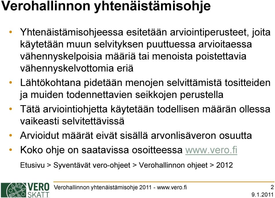 todennettavien seikkojen perustella Tätä arviointiohjetta käytetään todellisen määrän ollessa vaikeasti selvitettävissä Arvioidut määrät eivät sisällä