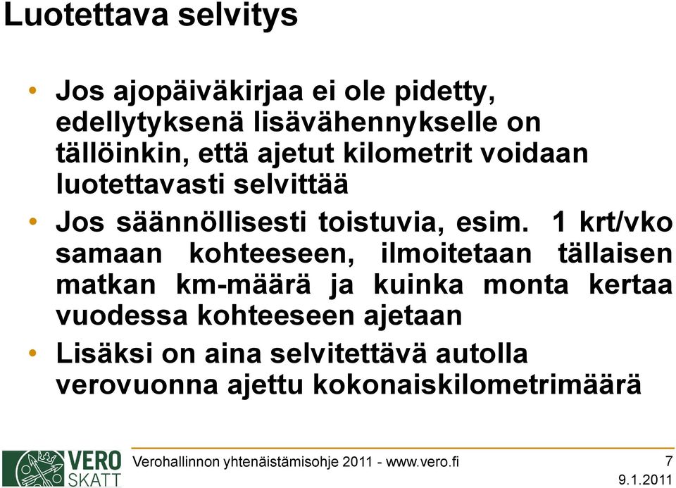 1 krt/vko samaan kohteeseen, ilmoitetaan tällaisen matkan km-määrä ja kuinka monta kertaa vuodessa kohteeseen