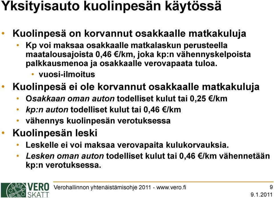 vuosi-ilmoitus Kuolinpesä ei ole korvannut osakkaalle matkakuluja Osakkaan oman auton todelliset kulut tai 0,25 /km kp:n auton todelliset kulut tai 0,46