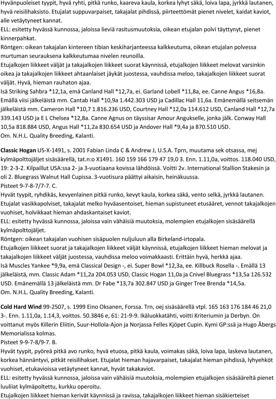 ELL: esitetty hyvässä kunnossa, jaloissa lieviä rasitusmuutoksia, oikean etujalan polvi täyttynyt, pienet kinnerpahkat.