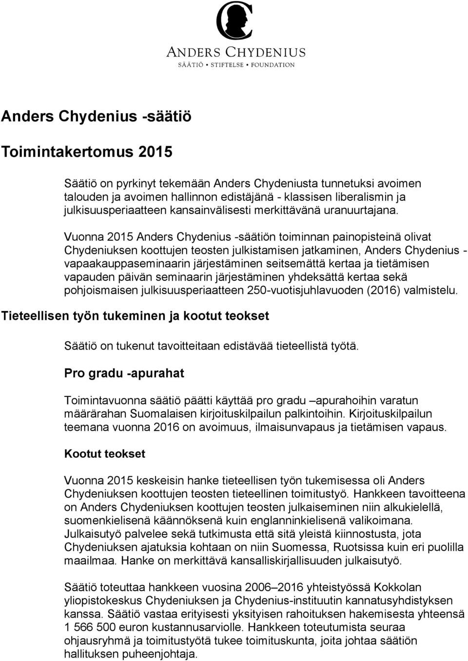 Vuonna 2015 Anders Chydenius -säätiön toiminnan painopisteinä olivat Chydeniuksen koottujen teosten julkistamisen jatkaminen, Anders Chydenius - vapaakauppaseminaarin järjestäminen seitsemättä kertaa