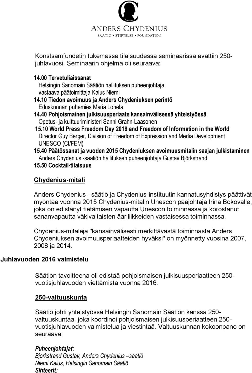 40 Pohjoismainen julkisuusperiaate kansainvälisessä yhteistyössä Opetus- ja kulttuuriministeri Sanni Grahn-Laasonen 15.