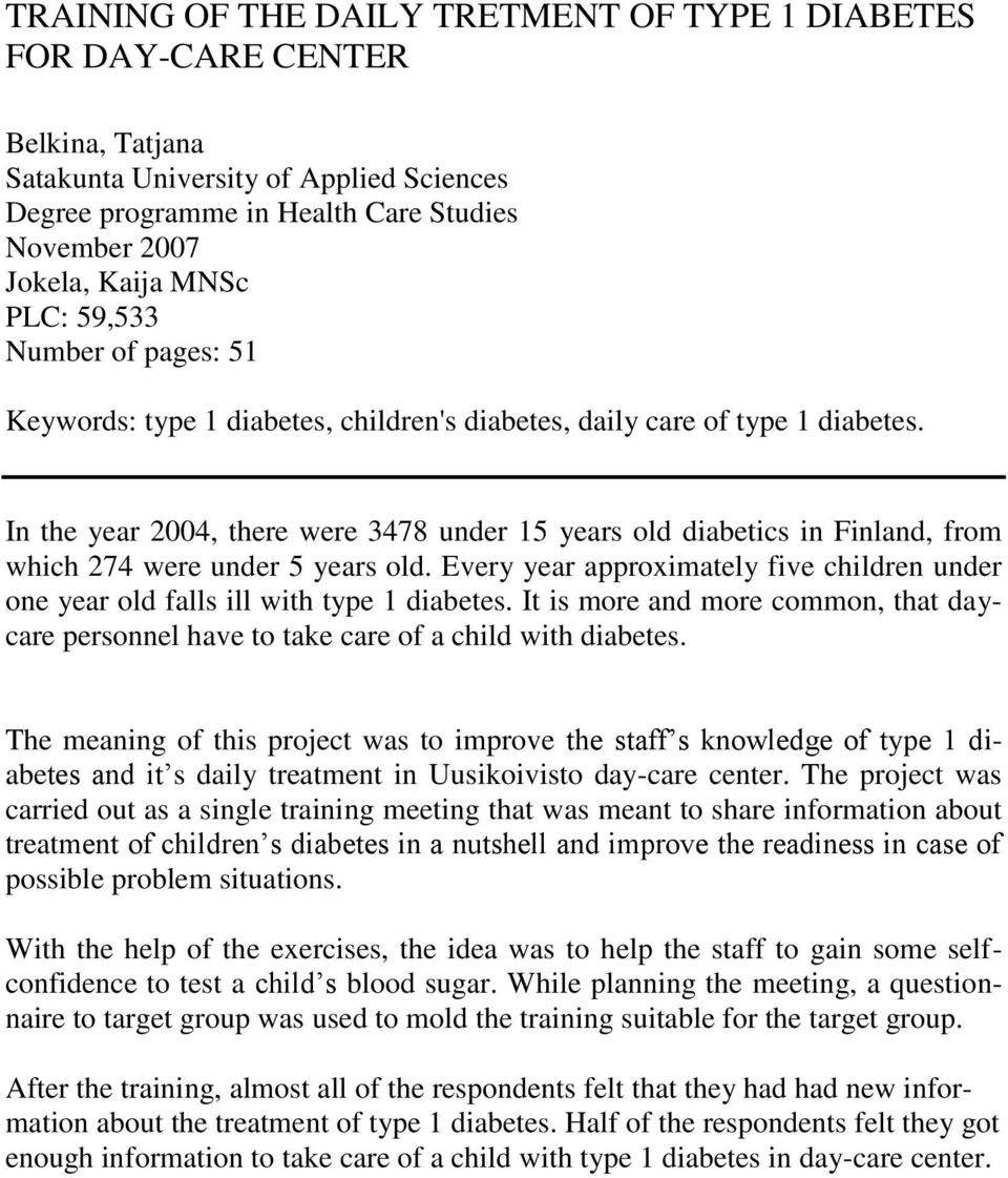 In the year 2004, there were 3478 under 15 years old diabetics in Finland, from which 274 were under 5 years old.