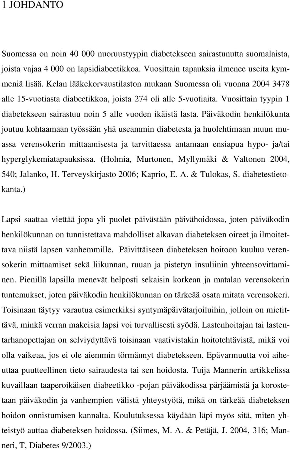 Vuosittain tyypin 1 diabetekseen sairastuu noin 5 alle vuoden ikäistä lasta.