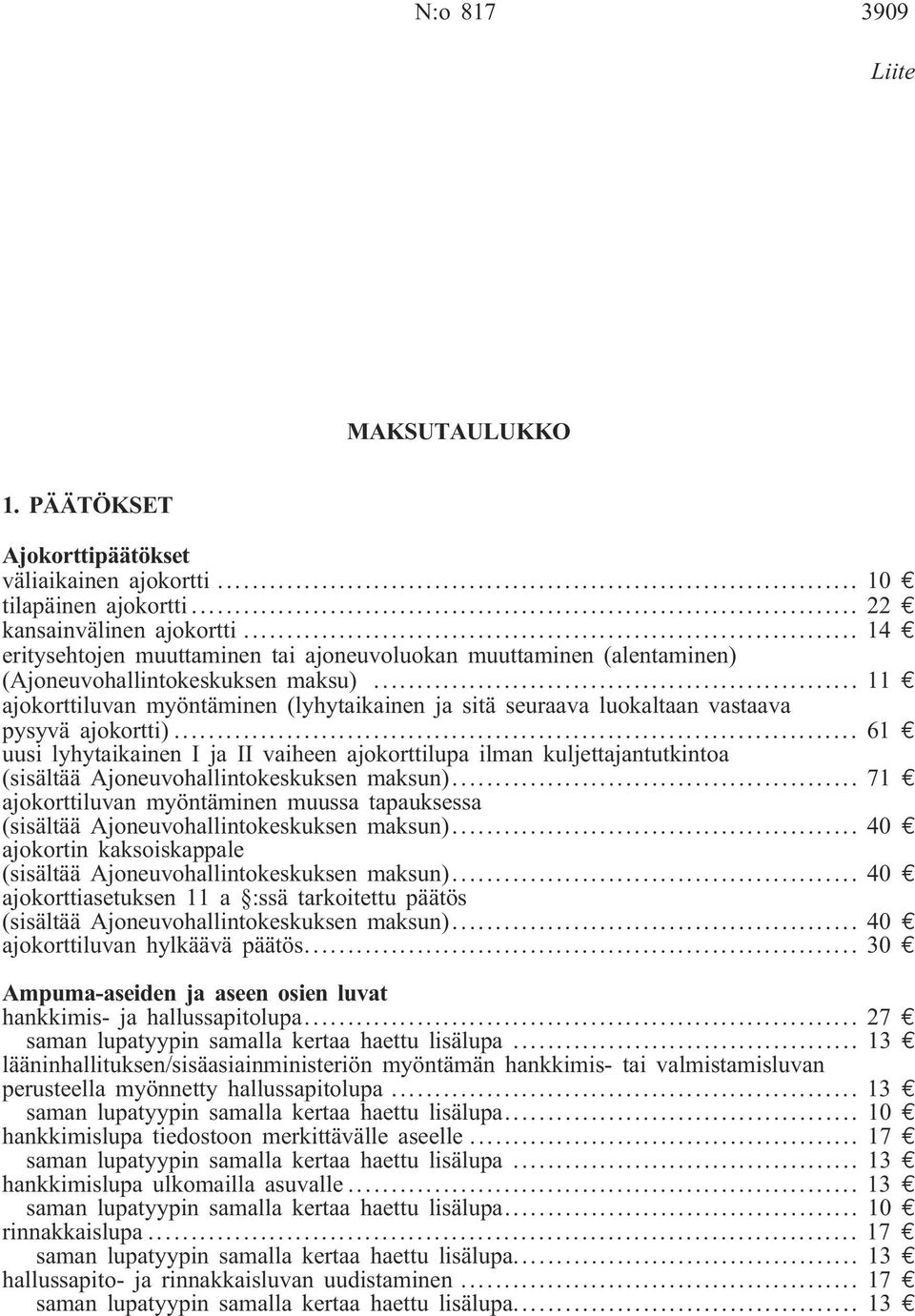 .. 11 e ajokorttiluvan myöntäminen (lyhytaikainen ja sitä seuraava luokaltaan vastaava pysyvä ajokortti).