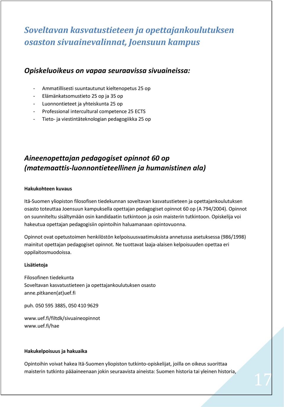 pedagogiset opinnot 60 op (matemaattis-luonnontieteellinen ja humanistinen ala) Hakukohteen kuvaus Itä-Suomen yliopiston filosofisen tiedekunnan soveltavan kasvatustieteen ja opettajankoulutuksen