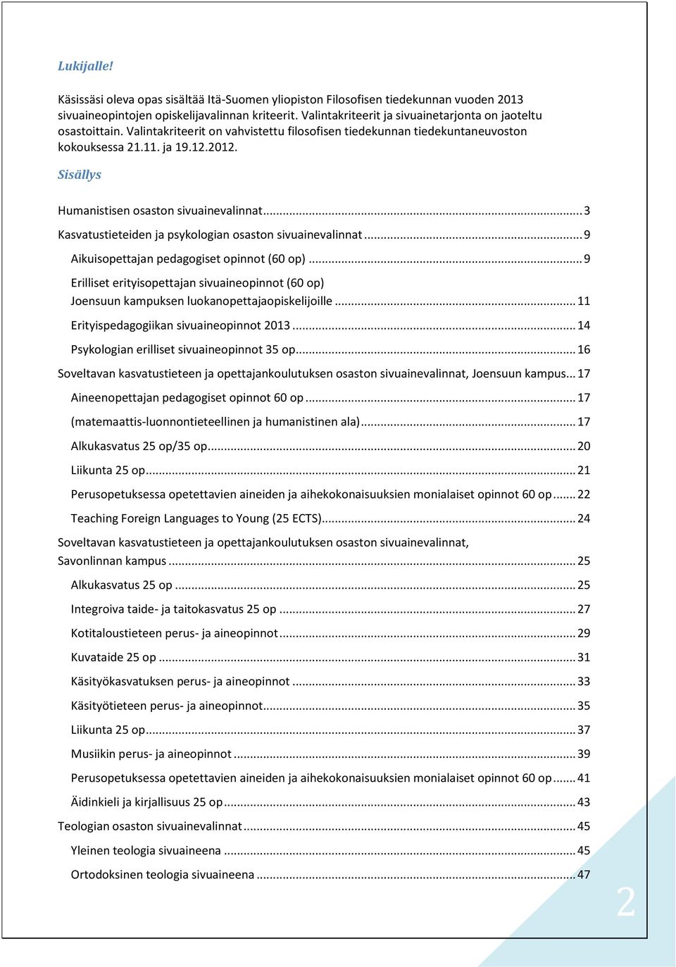 Sisällys Humanistisen osaston sivuainevalinnat... 3 Kasvatustieteiden ja psykologian osaston sivuainevalinnat... 9 Aikuisopettajan pedagogiset opinnot (60 op).