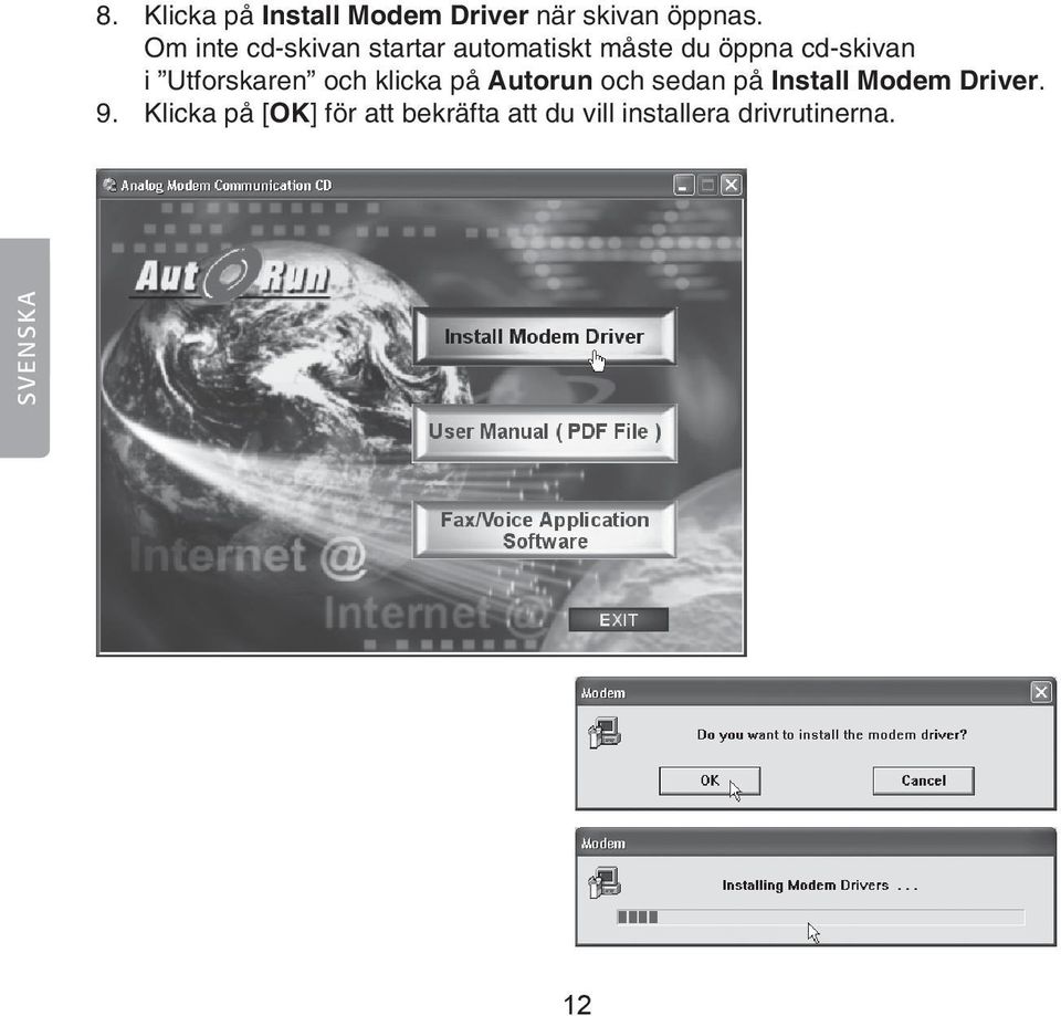 Utforskaren och klicka på Autorun och sedan på Install Modem Driver.