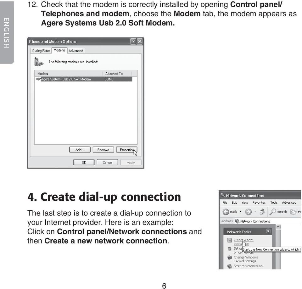 choose the Modem tab, the modem appears as Agere Systems Usb 2.0 Soft Modem. 4.