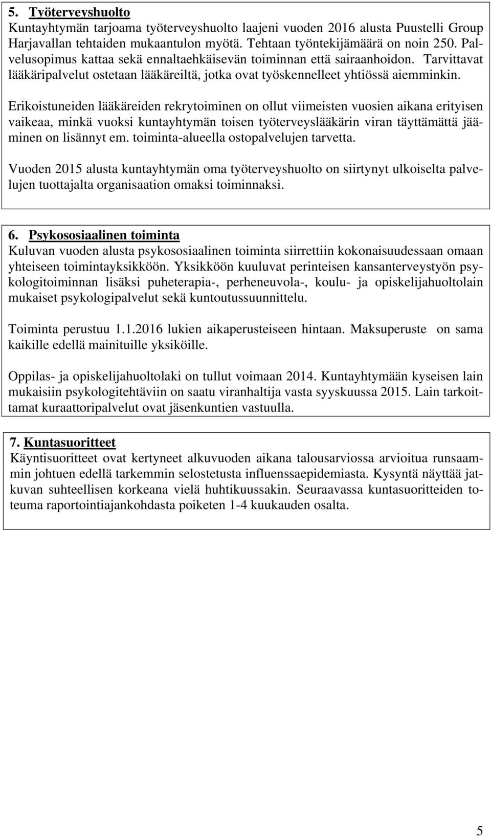 Erikoistuneiden lääkäreiden rekrytoiminen on ollut viimeisten vuosien aikana erityisen vaikeaa, minkä vuoksi kuntayhtymän toisen työterveyslääkärin viran täyttämättä jääminen on lisännyt em.