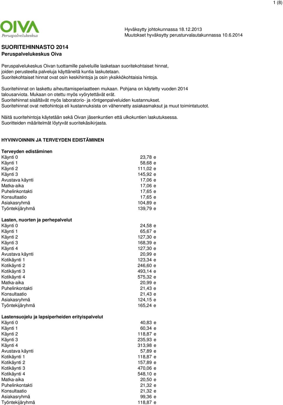 Suoritekohtaiset hinnat ovat osin keskihintoja ja osin yksikkökohtaisia hintoja. Suoritehinnat on laskettu aiheuttamisperiaatteen mukaan. Pohjana on käytetty vuoden 2014 talousarviota.