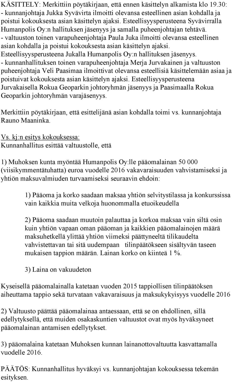 Esteellisyysperusteena Syvävirralla Humanpolis Oy:n hallituksen jäsenyys ja samalla puheenjohtajan tehtävä.