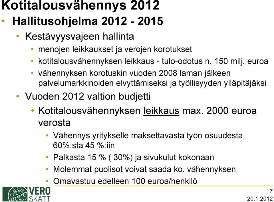 euroa vähennyksen korotuskin vuoden 2008 laman jälkeen palvelumarkkinoiden elvyttämiseksi ja työllisyyden ylläpitäjäksi Vuoden 2012 valtion