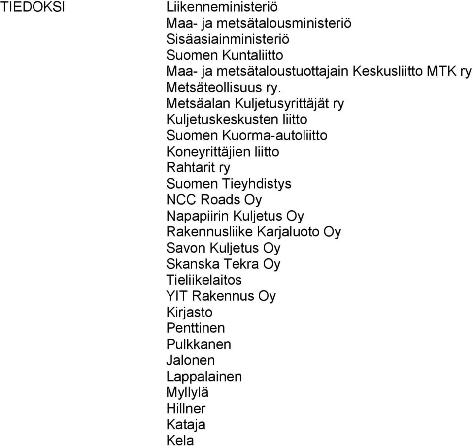 Metsäalan Kuljetusyrittäjät ry Kuljetuskeskusten liitto Suomen Kuorma-autoliitto Koneyrittäjien liitto Rahtarit ry Suomen