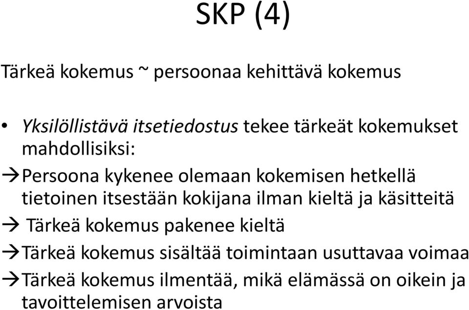 itsestään kokijana ilman kieltä ja käsitteitä Tärkeä kokemus pakenee kieltä Tärkeä kokemus